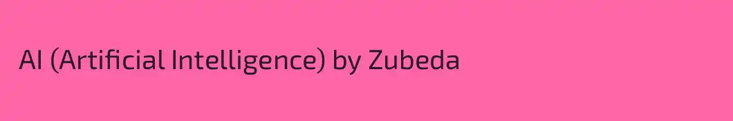  AI (Artificial Intelligence) by Zubeda